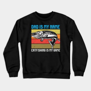 Dad Is My Name Catfishing Is My Game Vintage Fishing Dad Crewneck Sweatshirt